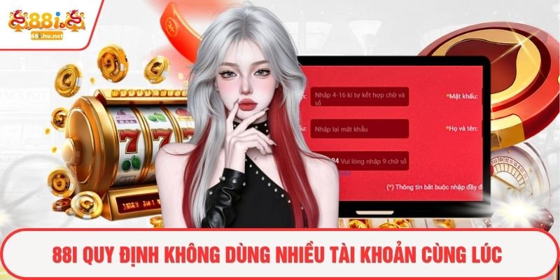 88i quy định không dùng nhiều tài khoản cùng lúc