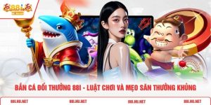 Bắn Cá Đổi Thưởng 88i - Luật Chơi Và Mẹo Săn Thưởng Khủng