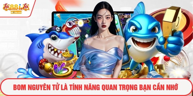 Bom nguyên tử là tính năng quan trọng bạn cần nhớ