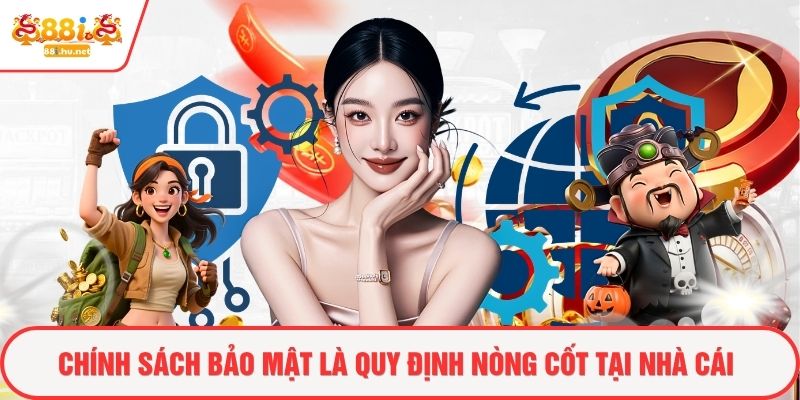 Chính sách bảo mật là quy định nòng cốt tại nhà cái