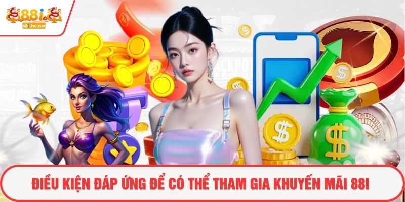 Điều kiện đáp ứng để có thể tham gia khuyến mãi 88i