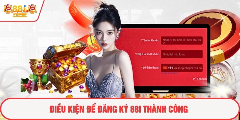 Điều kiện để đăng ký 88i thành công