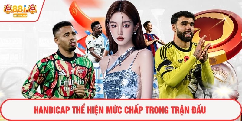 Handicap thể hiện mức chấp trong trận đấu