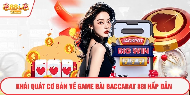 Khái quát cơ bản về game bài baccarat 88i hấp dẫn