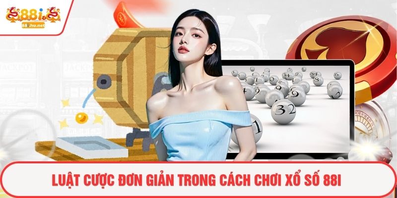 Luật cược đơn giản trong cách chơi xổ số 88i
