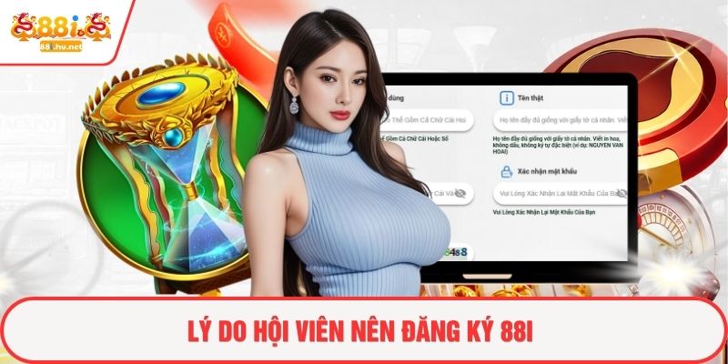Lý do hội viên nên đăng ký 88i