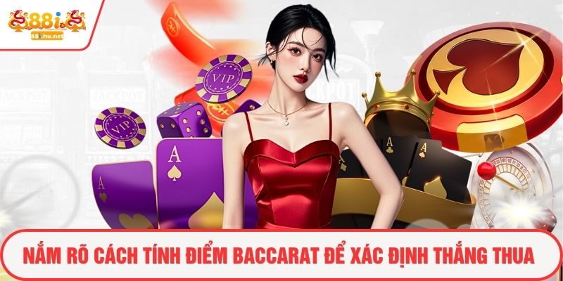 Nắm rõ cách tính điểm baccarat để xác định thắng thua