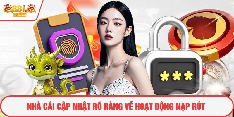 Nhà cái cập nhật rõ ràng về hoạt động nạp rút