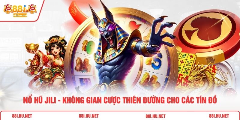 Nổ Hũ JILI - Không Gian Cược Thiên Đường Cho Các Tín Đồ