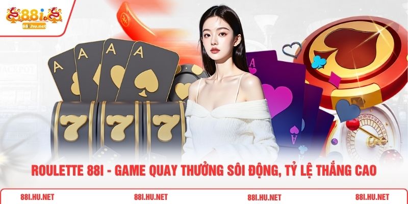 Roulette 88i - Game Quay Thưởng Sôi Động, Tỷ Lệ Thắng Cao