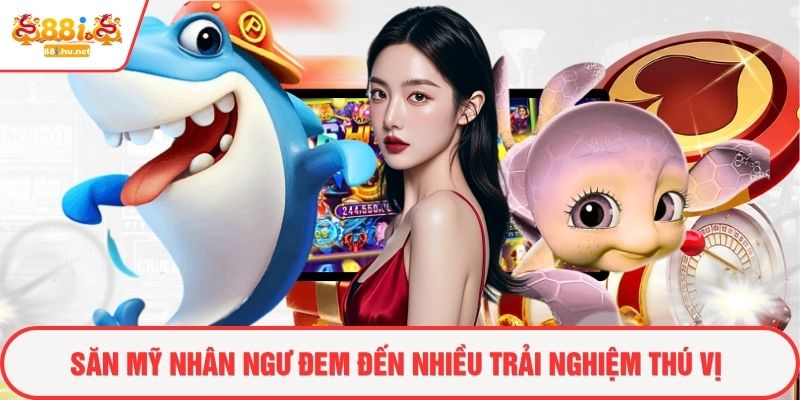 Săn mỹ nhân ngư đem đến nhiều trải nghiệm thú vị