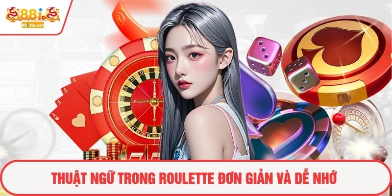 Thuật ngữ trong roulette 88i đơn giản và dễ nhớ