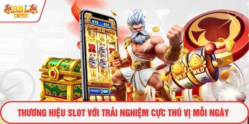 Thương hiệu slot với trải nghiệm cực thú vị mỗi ngày