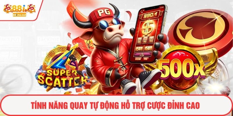 Tính năng quay tự động hỗ trợ cược đỉnh cao