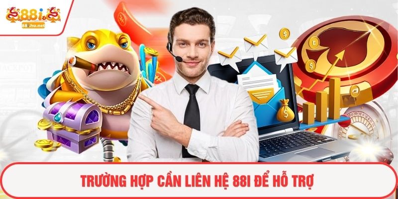 Trường hợp cần liên hệ 88i để hỗ trợ