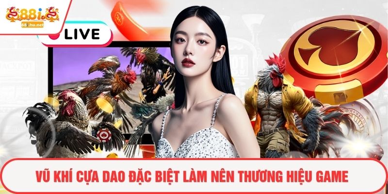 Vũ khí cựa dao đặc biệt làm nên thương hiệu game